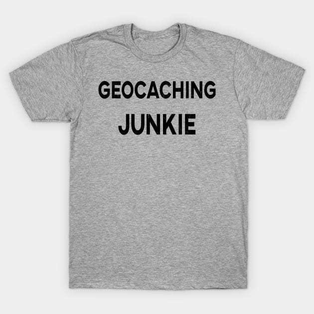 Geocaching Junkie T-Shirt by MrsSmith007